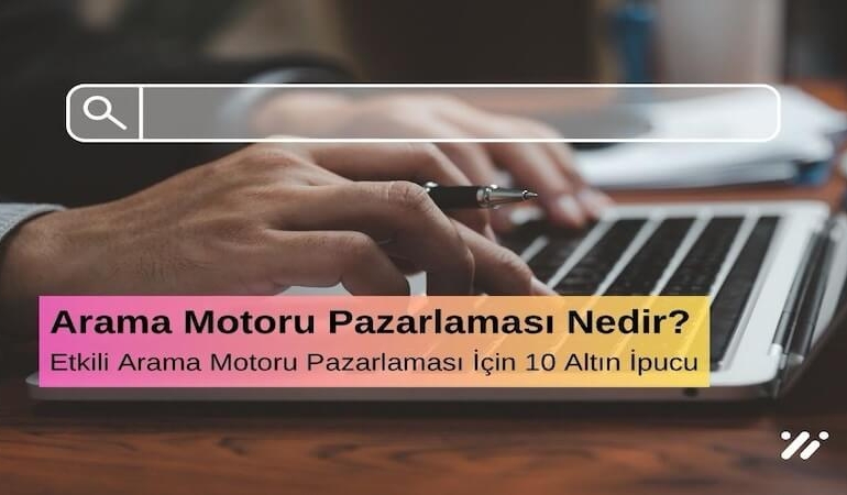 Arama Motoru Optimizasyonu (SEO) Nedir? Etkili SEO İçin 10 Altın İpucu