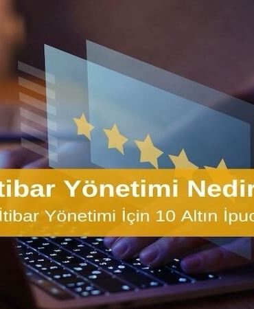 Online İtibar Yönetimi Nedir? Etkili Online İtibar Yönetimi İçin 10 Altın İpucu
